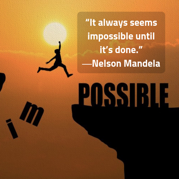 “It always seems impossible until it’s done.” ―Nelson Mandela maukerja